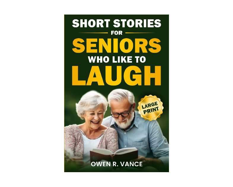 Short Stories for Seniors Who Like to Laugh: Uplifting and Funny Short Stories in Large Print – Feel-Good Tales to Inspire, Entertain, and Gift to Elderly Loved Ones (Easy Moments for Seniors)