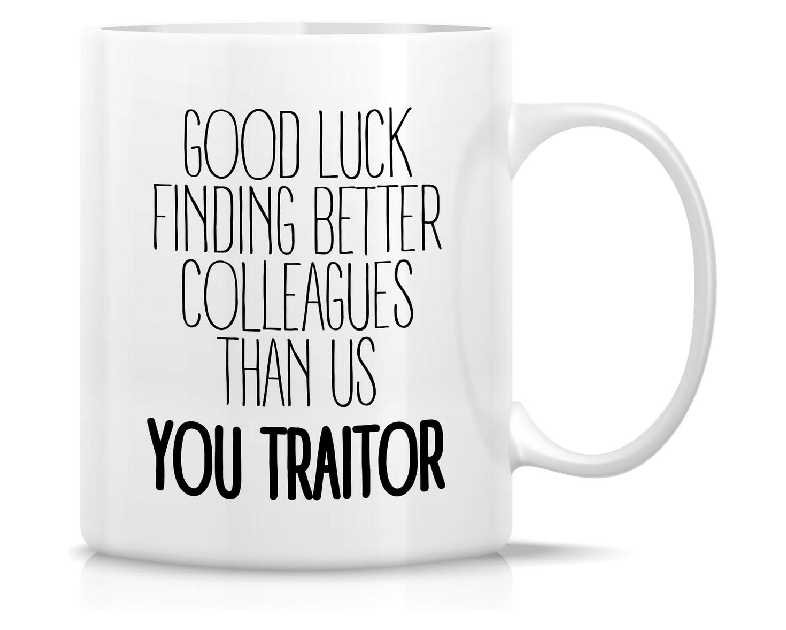 Retreez Funny Mug - Good Luck Finding Better Colleagues Than Us You Traitor Job Farewell 11 Oz Ceramic Coffee Mugs - Funny, Sarcasm, Sarcastic, Inspirational birthday gifts for friends, coworkers him